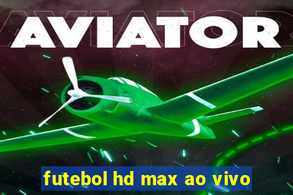 futebol hd max ao vivo